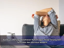 Panduan Menjaga Kesehatan Rohani agar Tetap Tenang dan Terhindar dari Burnout Modern