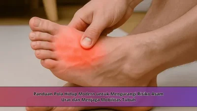 Panduan Pola Hidup Modern untuk Mengurangi Risiko Asam Urat dan Menjaga Mobilitas Tubuh