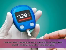 Panduan Sehat Mengontrol Kadar Gula Darah Menggunakan GlucoDr serta Menu Modern yang Seimbang