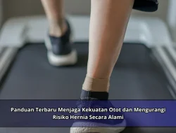 Panduan Terbaru Menjaga Kekuatan Otot dan Mengurangi Risiko Hernia Secara Alami