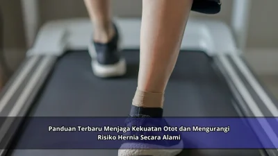 Panduan Terbaru Menjaga Kekuatan Otot dan Mengurangi Risiko Hernia Secara Alami