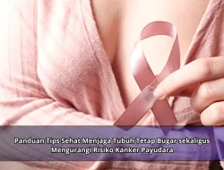 Panduan Tips Sehat Menjaga Tubuh Tetap Bugar sekaligus Mengurangi Risiko Kanker Payudara