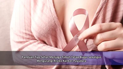 Panduan Tips Sehat Menjaga Tubuh Tetap Bugar sekaligus Mengurangi Risiko Kanker Payudara