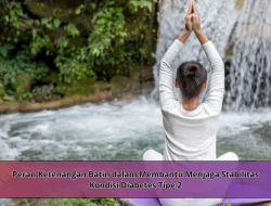 Peran Ketenangan Batin dalam Membantu Menjaga Stabilitas Kondisi Diabetes Tipe 2