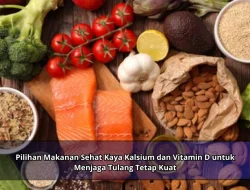 Pilihan Makanan Sehat Kaya Kalsium dan Vitamin D untuk Menjaga Tulang Tetap Kuat