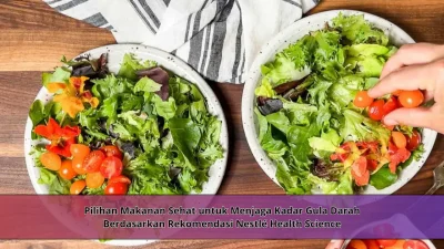Pilihan Makanan Sehat untuk Menjaga Kadar Gula Darah Berdasarkan Rekomendasi Nestlé Health Science