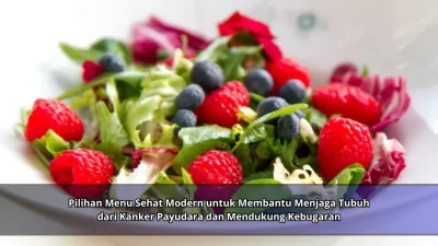 Pilihan Menu Sehat Modern untuk Membantu Menjaga Tubuh dari Kanker Payudara dan Mendukung Kebugaran
