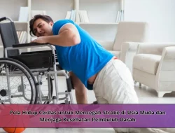 Pola Hidup Cerdas untuk Mencegah Stroke di Usia Muda dan Menjaga Kesehatan Pembuluh Darah