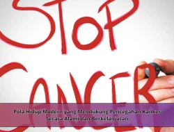 Pola Hidup Modern yang Mendukung Pencegahan Kanker Secara Alami dan Berkelanjutan