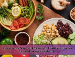 Pola Konsumsi Sehat untuk Mengurangi Risiko Fatty Liver dan Menjaga Kesehatan Metabolisme