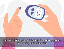 Rahasia Pola Hidup Sehat di Era Digital untuk Menjaga Gula Darah Tetap Stabil Tahun 2026
