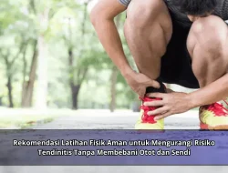 Rekomendasi Latihan Fisik Aman untuk Mengurangi Risiko Tendinitis Tanpa Membebani Otot dan Sendi