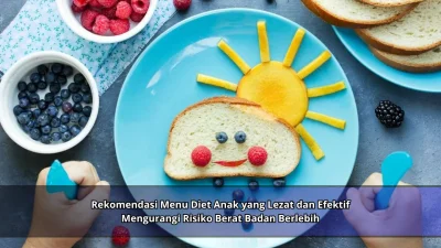 Rekomendasi Menu Diet Anak yang Lezat dan Efektif Mengurangi Risiko Berat Badan Berlebih