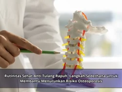 Rutinitas Sehat Anti Tulang Rapuh, Langkah Sederhana untuk Membantu Menurunkan Risiko Osteoporosis
