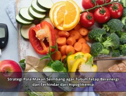 Strategi Pola Makan Seimbang agar Tubuh Tetap Berenergi dan Terhindar dari Hipoglikemia