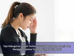 Tips Kebugaran Tubuh Terbaru untuk Mencegah Anemia dan Menjaga Stamina Tetap Optimal Setiap Hari