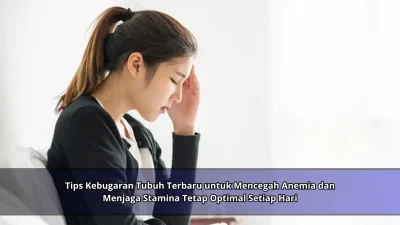 Tips Kebugaran Tubuh Terbaru untuk Mencegah Anemia dan Menjaga Stamina Tetap Optimal Setiap Hari
