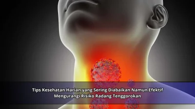 Tips Kesehatan Harian yang Sering Diabaikan Namun Efektif Mengurangi Risiko Radang Tenggorokan