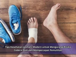 Tips Kesehatan Jasmani Modern untuk Mengurangi Risiko Cedera Otot dan Mempercepat Pemulihan