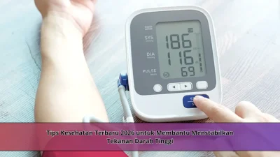 Tips Kesehatan Terbaru 2026 untuk Membantu Menstabilkan Tekanan Darah Tinggi