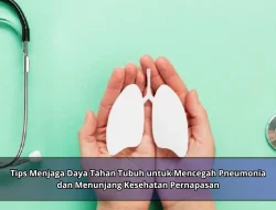 Tips Menjaga Daya Tahan Tubuh untuk Mencegah Pneumonia dan Menunjang Kesehatan Pernapasan