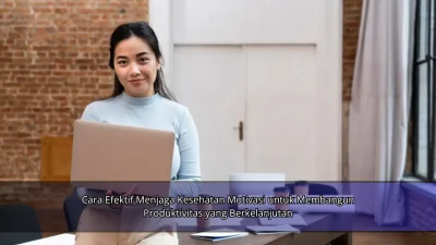 Cara Efektif Menjaga Kesehatan Motivasi untuk Membangun Produktivitas yang Berkelanjutan