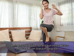 Cara Meningkatkan Koordinasi Gerak Tubuh melalui Aktivitas Sehat yang Mudah Dilakukan Setiap Hari