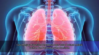 Cara Menjaga Kapasitas Pernapasan agar Tetap Optimal melalui Latihan dan Pola Hidup yang Konsisten