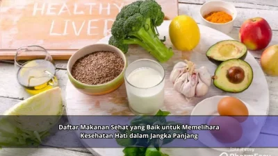 Daftar Makanan Sehat yang Baik untuk Memelihara Kesehatan Hati dalam Jangka Panjang