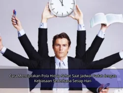 Cara Menciptakan Pola Hidup Sehat Saat Jadwal Padat dengan Kebiasaan Sederhana Setiap Hari