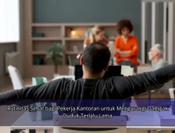 Rutinitas Sehat bagi Pekerja Kantoran untuk Mengurangi Dampak Duduk Terlalu Lama