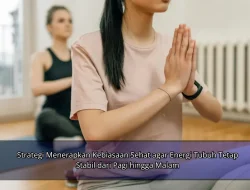Strategi Menerapkan Kebiasaan Sehat agar Energi Tubuh Tetap Stabil dari Pagi hingga Malam