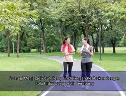 Strategi Menjaga Tubuh Tetap Fit di Tengah Kesibukan dengan Pola Hidup yang Lebih Seimbang