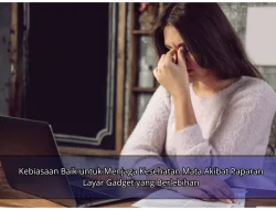 Kebiasaan Baik untuk Menjaga Kesehatan Mata Akibat Paparan Layar Gadget yang Berlebihan