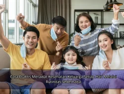 Cara Praktis Merawat Kesehatan Keluarga Setiap Hari Melalui Rutinitas Sederhana