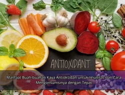Manfaat Buah-buahan Kaya Antioksidan untuk Imunitas dan Cara Mengonsumsinya dengan Tepat