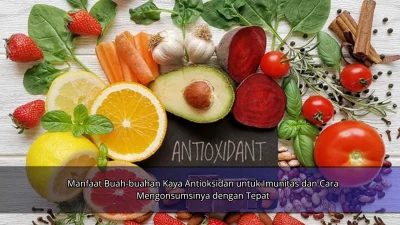 Manfaat Buah-buahan Kaya Antioksidan untuk Imunitas dan Cara Mengonsumsinya dengan Tepat