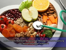 Rekomendasi Makanan Bergizi untuk Menjaga Kesehatan Jantung dan Menyeimbangkan Kolesterol