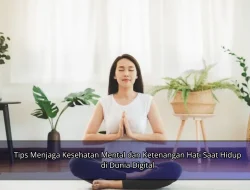 Tips Menjaga Kesehatan Mental dan Ketenangan Hati Saat Hidup di Dunia Digital