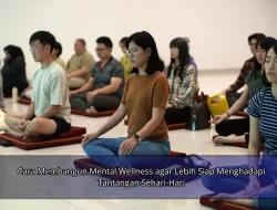 Cara Membangun Mental Wellness agar Lebih Siap Menghadapi Tantangan Sehari-Hari