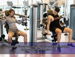 Panduan Fitness Pemula yang Efektif untuk Meningkatkan Kebugaran dan Membentuk Otot