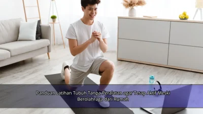 Panduan Latihan Tubuh Tanpa Peralatan agar Tetap Aktif Meski Berolahraga dari Rumah