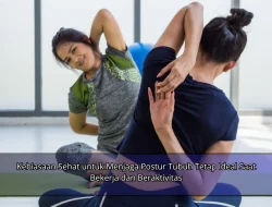 Kebiasaan Sehat untuk Menjaga Postur Tubuh Tetap Ideal Saat Bekerja dan Beraktivitas