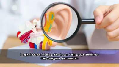 Langkah Mudah Menjaga Kesehatan Telinga agar Terhindar dari Gangguan Pendengaran