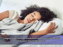 Langkah Sederhana Menumbuhkan Kesehatan Jiwa melalui Kebiasaan Positif Setiap Hari