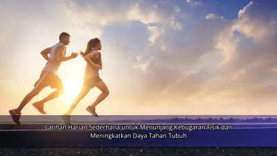 Latihan Harian Sederhana untuk Menunjang Kebugaran Fisik dan Meningkatkan Daya Tahan Tubuh