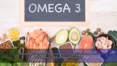 Makanan Kaya Omega-3 bagi Kesehatan Pembuluh Darah, Solusi Alami Menunjang Sistem Kardiovaskular