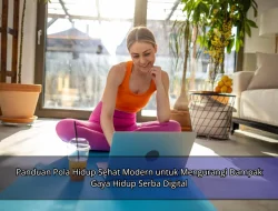 Panduan Pola Hidup Sehat Modern untuk Mengurangi Dampak Gaya Hidup Serba Digital