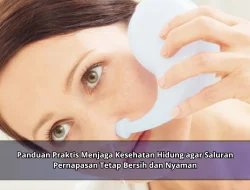Panduan Praktis Menjaga Kesehatan Hidung agar Saluran Pernapasan Tetap Bersih dan Nyaman
