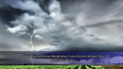 Panduan Tips Kesehatan Menghadapi Cuaca Ekstrem dengan Pola Hidup yang Tepat
